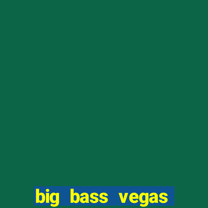 big bass vegas double down deluxe slot