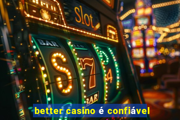 better casino é confiável