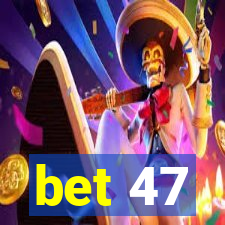 bet 47