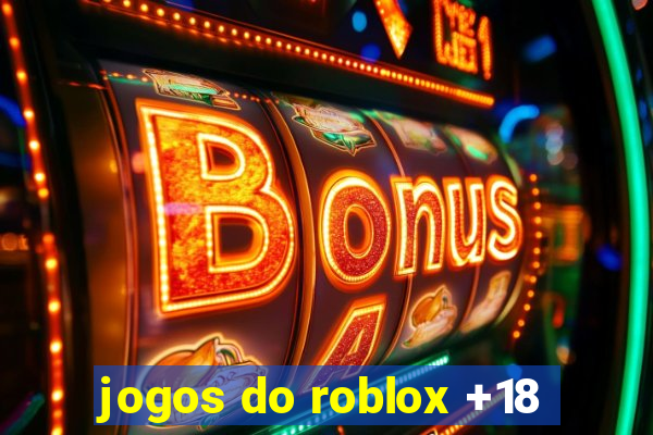 jogos do roblox +18