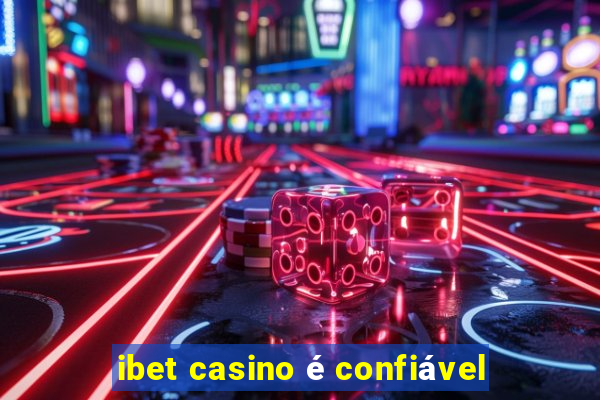 ibet casino é confiável