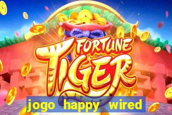 jogo happy wired paga mesmo