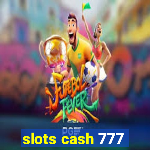 slots cash 777