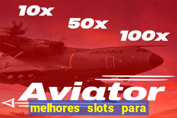 melhores slots para ganhar dinheiro