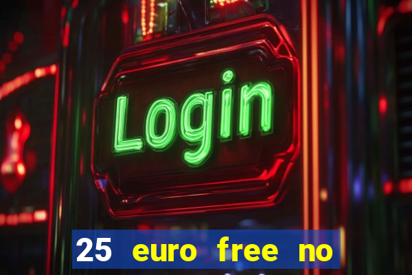 25 euro free no deposit casino