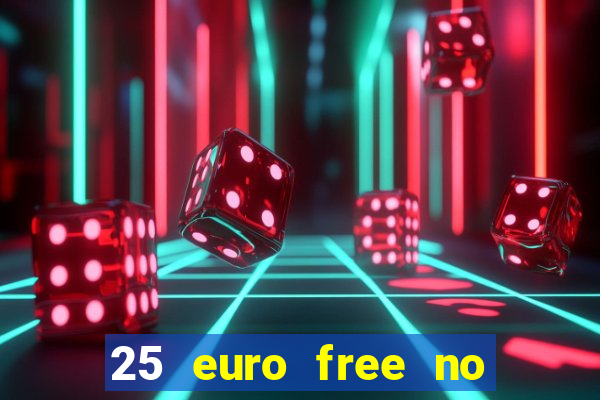 25 euro free no deposit casino