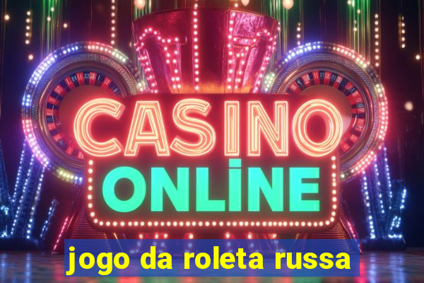 jogo da roleta russa