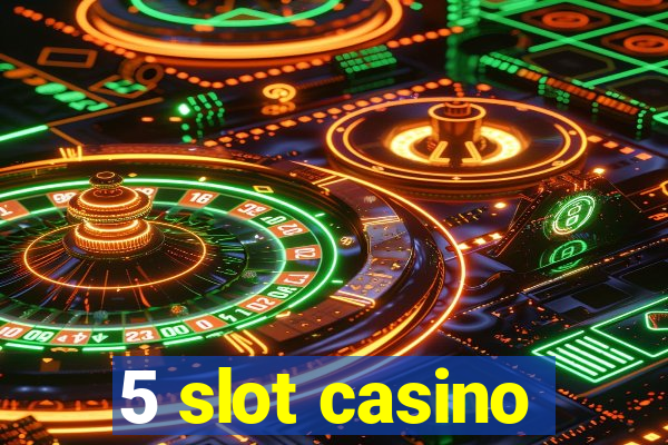 5 slot casino