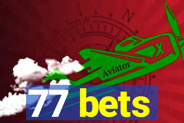 77 bets