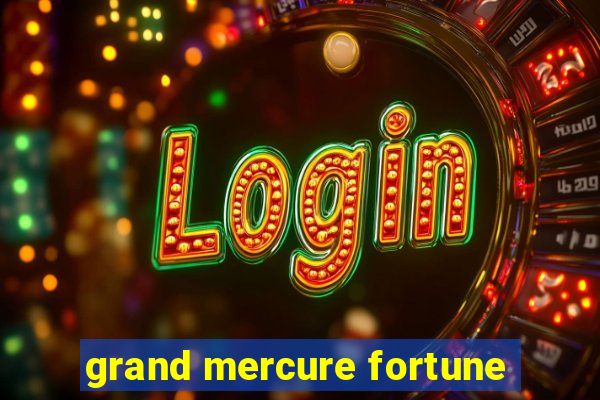 grand mercure fortune