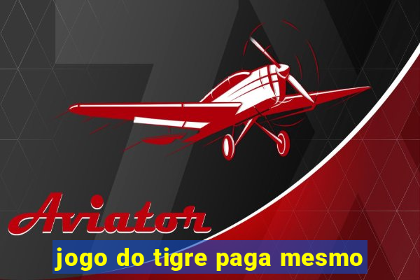 jogo do tigre paga mesmo