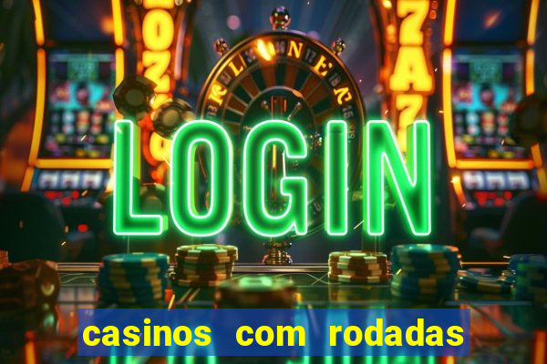 casinos com rodadas gratis sem deposito