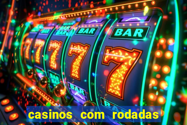 casinos com rodadas gratis sem deposito