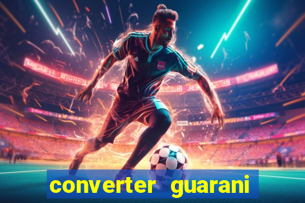 converter guarani em real