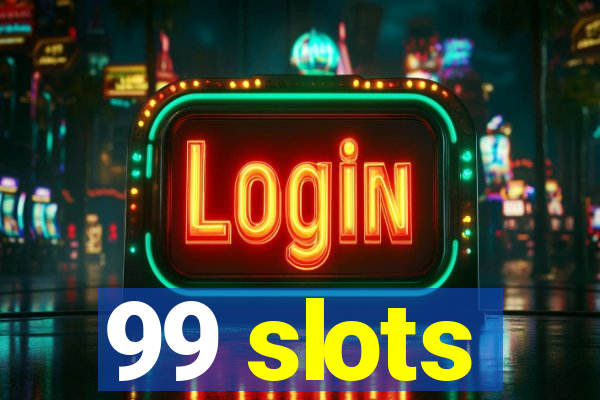 99 slots