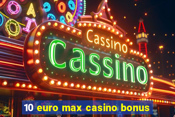 10 euro max casino bonus