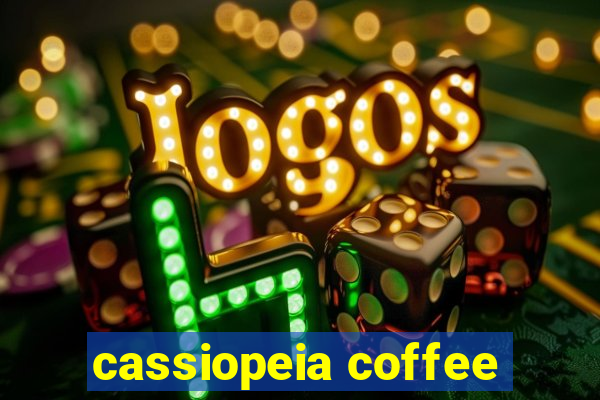 cassiopeia coffee