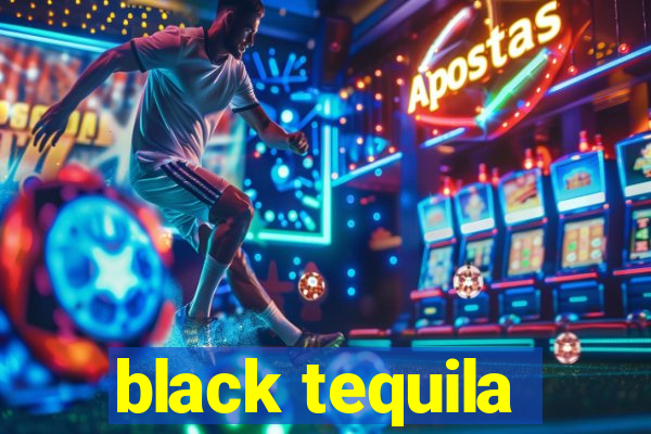 black tequila