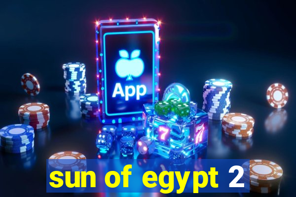 sun of egypt 2