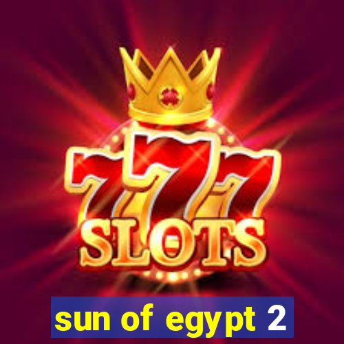 sun of egypt 2