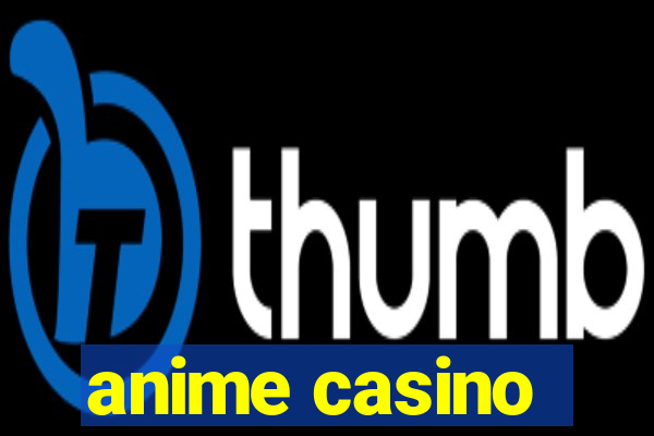 anime casino