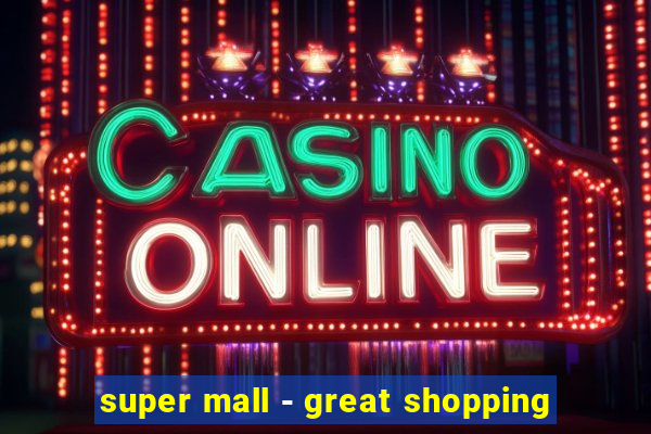 super mall - great shopping