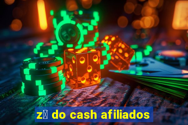 z茅 do cash afiliados