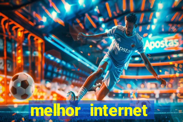 melhor internet para jogos online