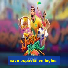 nave espacial en ingles