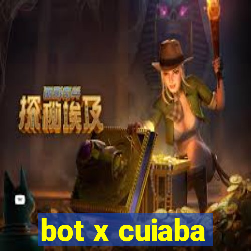 bot x cuiaba