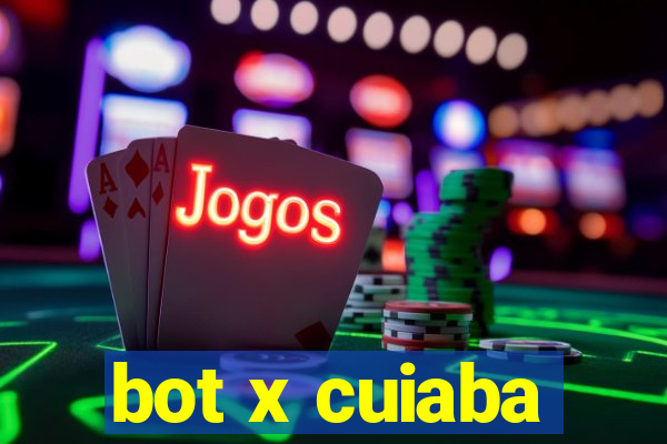 bot x cuiaba