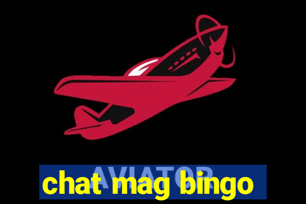 chat mag bingo