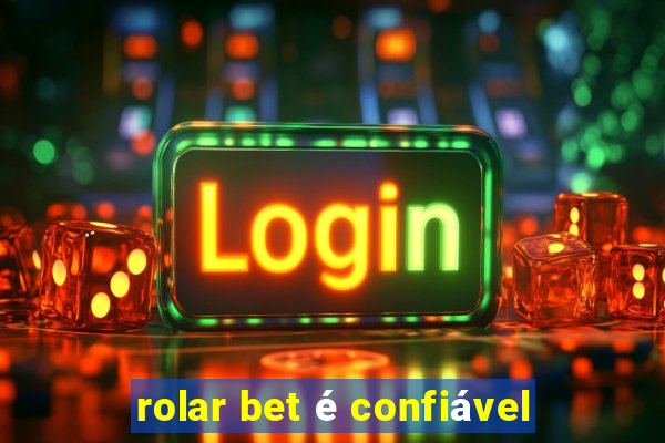 rolar bet é confiável