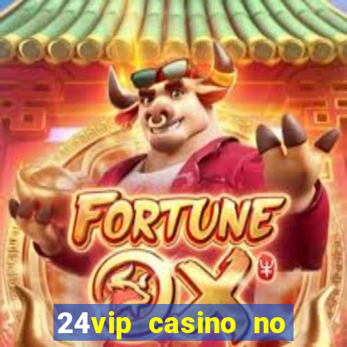 24vip casino no deposit bonus 2022