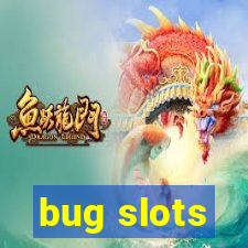 bug slots