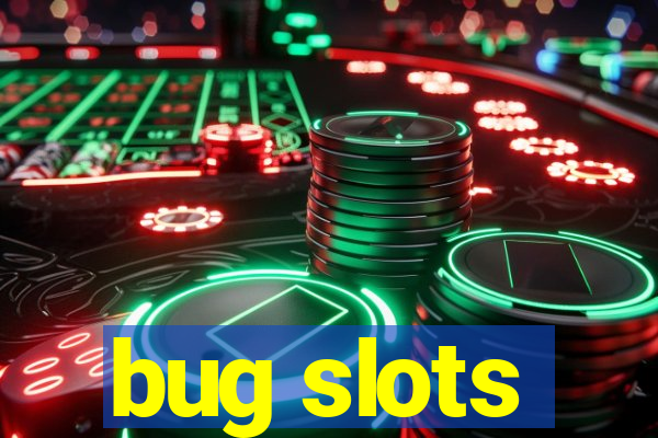 bug slots