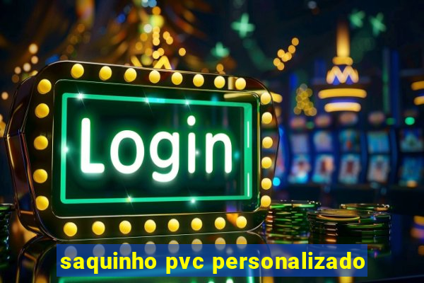 saquinho pvc personalizado