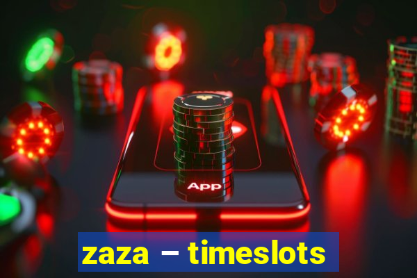 zaza – timeslots