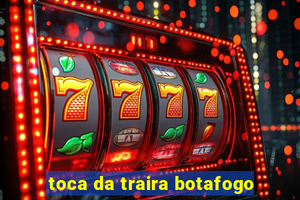 toca da traira botafogo