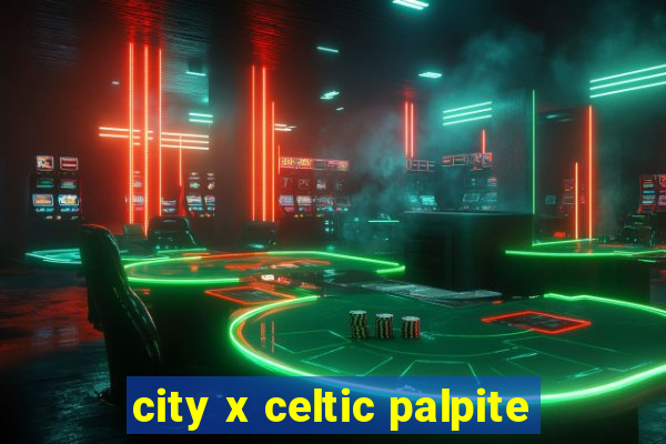 city x celtic palpite