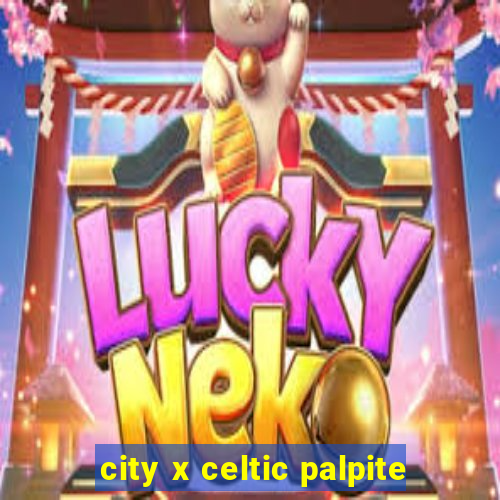 city x celtic palpite