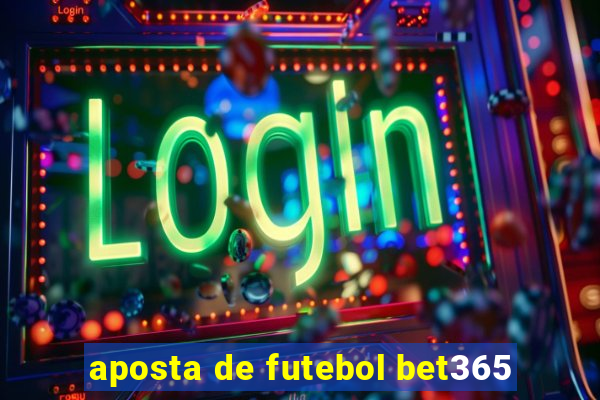 aposta de futebol bet365