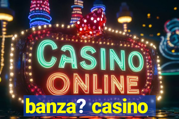 banza? casino