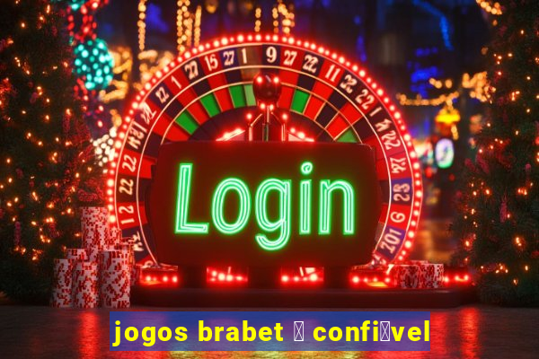 jogos brabet 茅 confi谩vel