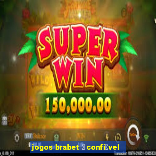 jogos brabet 茅 confi谩vel