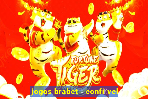 jogos brabet 茅 confi谩vel