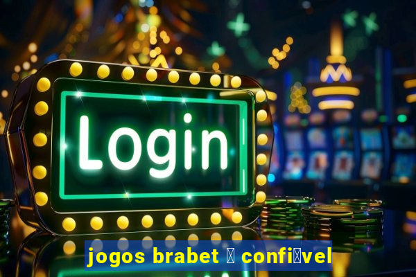 jogos brabet 茅 confi谩vel