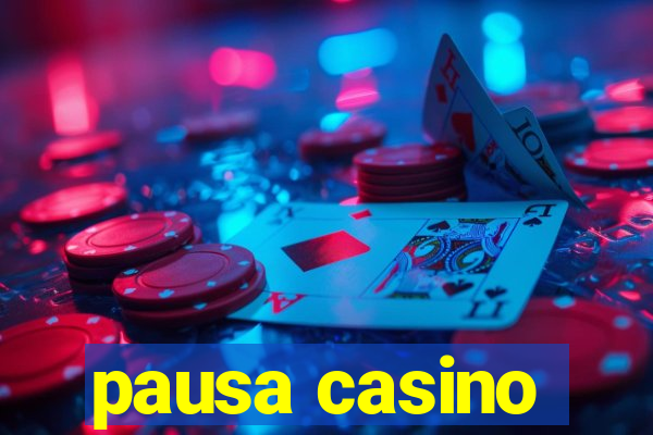 pausa casino