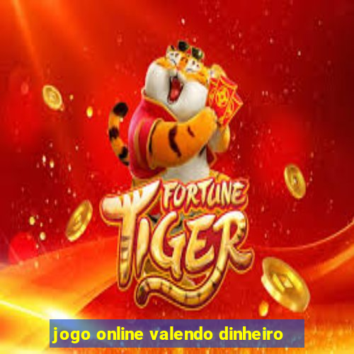 jogo online valendo dinheiro