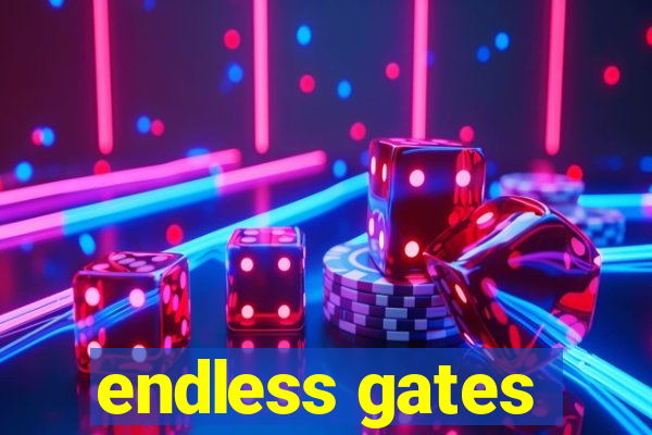 endless gates